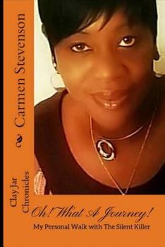 Paperback Oh! What A Journey!: My Personal Walk With The Silent Killer Book