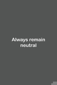 Paperback Always remain neutral: Lined Notebook / Journal Gift, 110 Pages, 6x9, Soft Cover, Matte Finish, Book