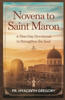 Paperback Novena to Saint Maron: A Nine-Day Devotional to Strengthen the Soul Book