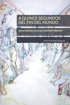 Paperback A quince segundos del fin del mundo: Obras teatrales breves de Leandro Airaldo [Spanish] Book