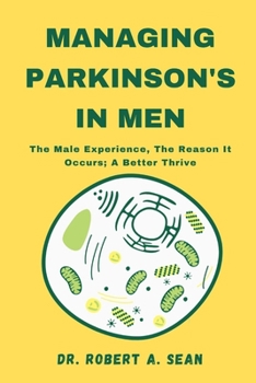 Paperback Managing Parkinson's In Men: The Male Experience, The Reason It Occurs; A Better Thrive Book