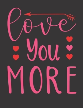 Love You More Notebook Gift: Vol. 13 I Love You Because The Entire Universe Conspired To Help Me Find You Valentine's Day Notebook Journal To Girlfriend Boyfriend Wife And You're Beloved Once