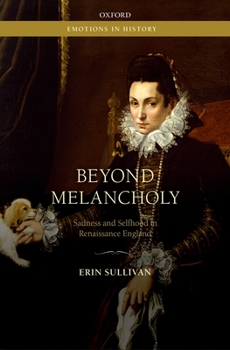 Hardcover Beyond Melancholy: Sadness and Selfhood in Renaissance England Book