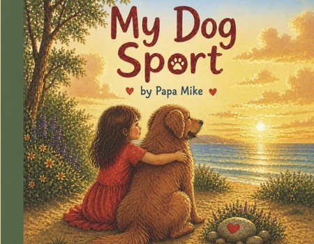 My Dog Sport: A good and silly dog with a big heart.