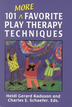 101 More Favorite Play Therapy Techniques (Child Therapy Series)