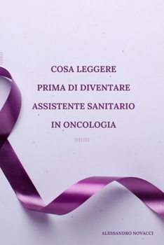 Paperback Cosa leggere prima di diventare Assistente sanitario in oncologia [Italian] Book