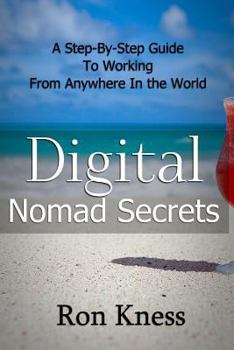Paperback Digital Nomad Secrets: A Step-By-Step Guide To Working Digitally From Anywhere In The World Book