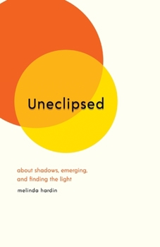 Paperback Uneclipsed: About Shadows, Emerging, and Finding the Light Book
