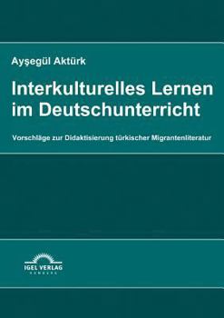 Paperback Interkulturelles Lernen im Deutschunterricht: Vorschläge zur Didaktisierung türkischer Migrantenliteratur [German] Book