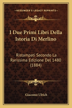 Paperback I Due Primi Libri Della Istoria Di Merlino: Ristampati Secondo La Rarissima Edizione Del 1480 (1884) [Italian] Book