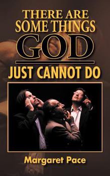 Paperback There Are Some Things God Just Cannot Do Book