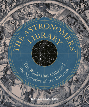 Hardcover Astronomers' Library: The Books That Unlocked the Mysteries of the Universe Book