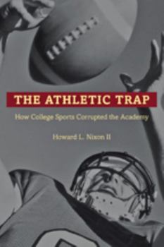 Hardcover The Athletic Trap: How College Sports Corrupted the Academy Book