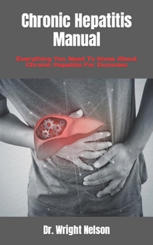 Paperback Chronic Hepatitis Manual: Everything You Need To Know About Chronic Hepatitis For Dummies Book