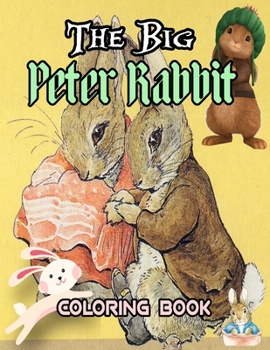 Paperback The Big Peter Rabbit Coloring Book: Funny And Easy Coloring Pages For Children, Boys, Girls, Toddlers, And Preschool -The Big Peter Rabbit Coloring Bo Book