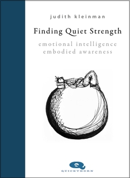 Hardcover Finding Quiet Strength: Emotional Intelligence, Embodied Awareness Book