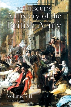 Fortescue's History of the British Army: Volume VII - Book #7 of the A History of the British Army