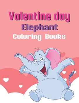 valentine Elephant coloring books: A book type of everyone awesome and a sweet coloring books valentine gift