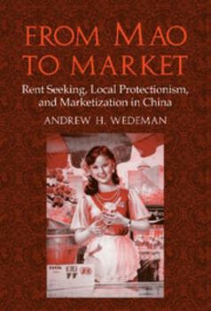 From Mao to Market: Rent Seeking, Local Protectionism, and Marketization in China (Cambridge Modern China Series) - Book  of the Cambridge Modern China