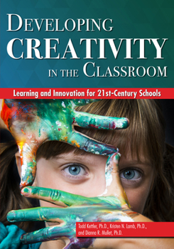 Paperback Developing Creativity in the Classroom: Learning and Innovation for 21st-Century Schools Book