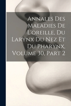Paperback Annales Des Maladies De L'oreille, Du Larynx Du Nez Et Du Pharynx, Volume 30, part 2 [French] Book