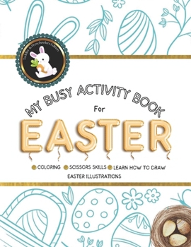 Paperback My Busy Activity Book for Easter: Coloring Scissor Skills How to Draw Easter-Themed Illustrations Book