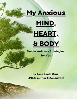 My Anxious Mind, Heart & Body: 10 Simple Strategies A Guide to Manage Anxiety