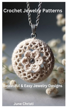 Paperback Crochet Jewelry Patterns: Beautiful & Easy Jewelry Designs Book