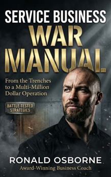 Paperback The Service Business War Manual: From the Trenches to a Multi-Million Dollar Operation Book