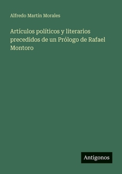 Artículos políticos y literarios precedidos de un Prólogo de Rafael Montoro (Spanish Edition)