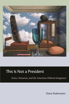 Paperback This Is Not a President: Sense, Nonsense, and the American Political Imaginary Book