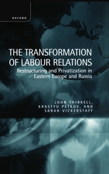 Hardcover The Transformation of Labour Relations ' Restructuring and Privatization in Eastern Europe and Russia ' Book