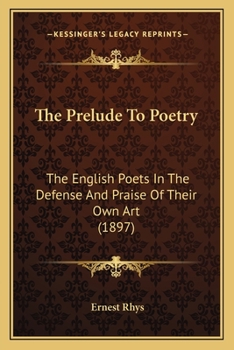 Paperback The Prelude To Poetry: The English Poets In The Defense And Praise Of Their Own Art (1897) Book