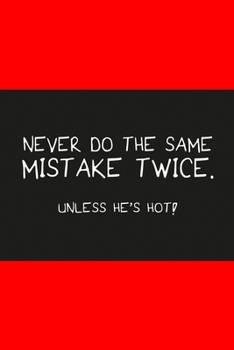 Paperback Never do the same mistake twice unless he's hot red: Notebook, Diary and Journal with 120 Lined Pages for funny people Book