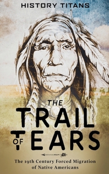 Paperback The Trail of Tears: The 19th Century Forced Migration of Native Americans Book