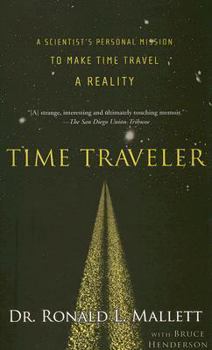 Paperback Time Traveler: A Scientist's Personal Mission to Make Time Travel a Reality Book