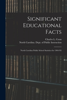 Paperback Significant Educational Facts: North Carolina Public School Statistics for 1904-'05 Book