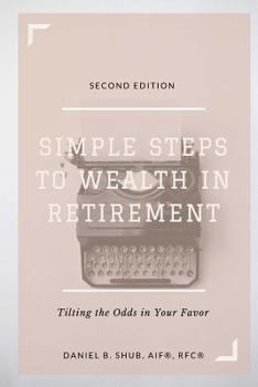 Paperback Simple Steps to Wealth in Retirement: Tilting the Odds in Your Favor Book
