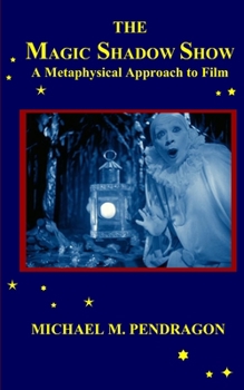 Paperback The Magic Shadow Show: A Metaphysical Approach to Film Book