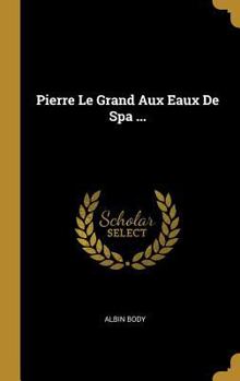 Hardcover Pierre Le Grand Aux Eaux De Spa ... [French] Book