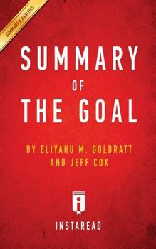Paperback Summary of the Goal: By Eliyahu M. Goldratt and Jeff Cox - Includes Analysis Book