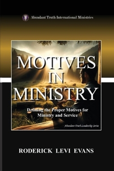 Motives in Ministry: Defining the Proper Motives for Ministry and Service