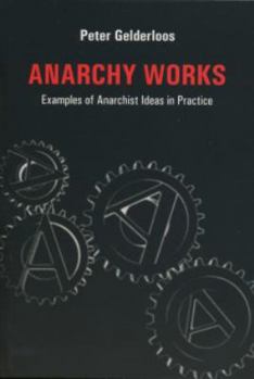 Paperback Anarchy Works: Examples of Anarchist Ideas in Practice Book