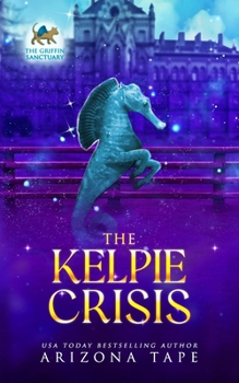 The Kelpie Crisis (The Griffin Sanctuary Series)