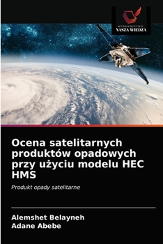 Paperback Ocena satelitarnych produktów opadowych przy użyciu modelu HEC HMS [Polish] Book