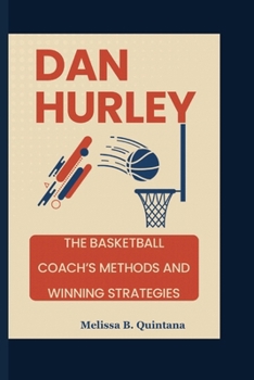 Dan Hurley: The Basketball Coach's Methods And Winning Strategies