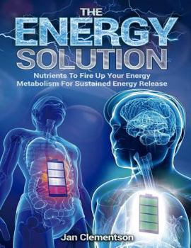 Paperback The Energy Solution: Nutrients to fire up your energy metabolism for sustained energy release Book