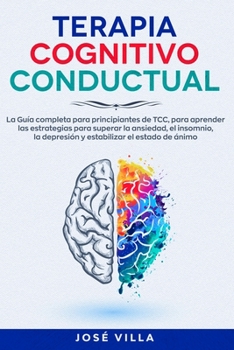Paperback Terapia Cognitivo Conductual: La Guía completa para principiantes de TCC, para aprender las estrategias para superar la ansiedad, el insomnio, la de [Spanish] Book