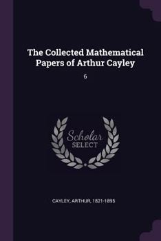 Paperback The Collected Mathematical Papers of Arthur Cayley: 6 Book