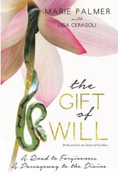 Paperback The Gift of Will: A Road to Forgiveness: A Passageway to the Divine Book